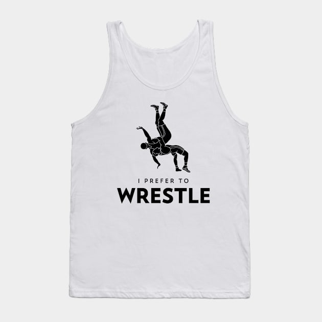 I prefer to wrestle Hobby Gift Idea Tank Top by BlueTodyArt